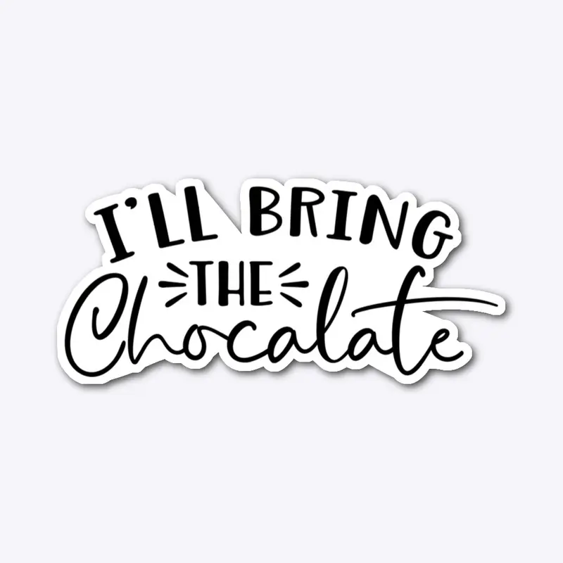 ill bring the chocolate 