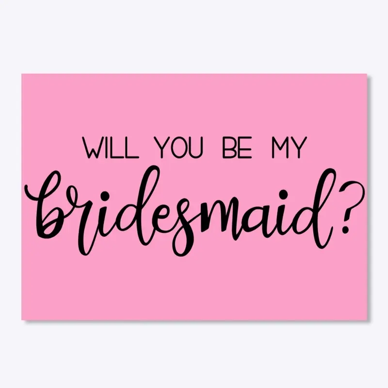 Will you be my bridesmaid 